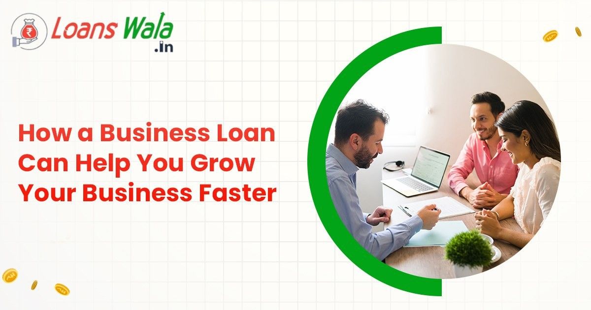 How a Business Loan Can Help You Grow Your Business Faster