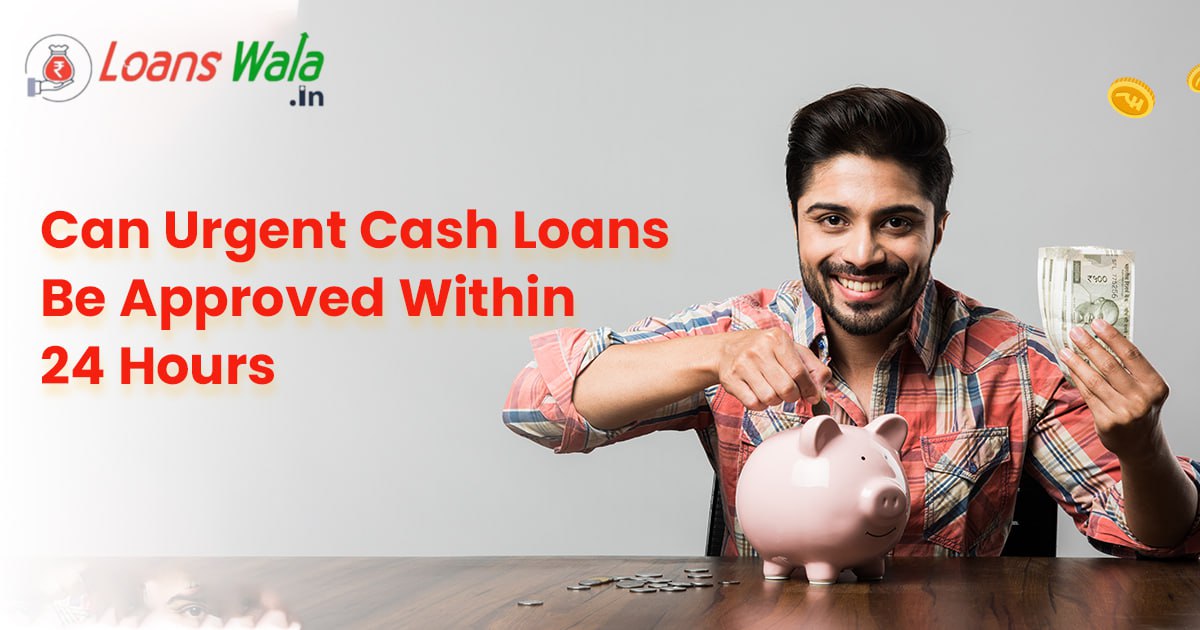 Can Urgent Cash Loans Be Approved Within 24 Hours