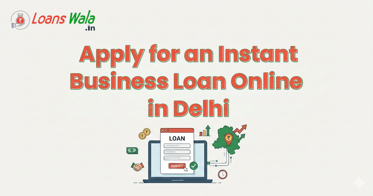 Apply for an Instant Business Loan Online in Delhi