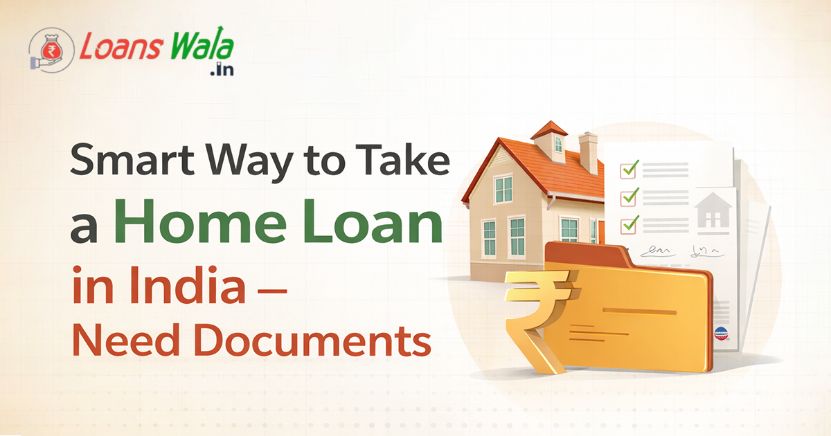 Smart Way to Take a Home Loan in India - Required Documents.